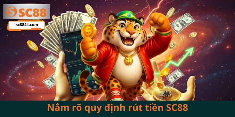 Tuân thủ quy định rút tiền sc88 là cách tốt nhất để đảm bảo giao dịch thông suốt